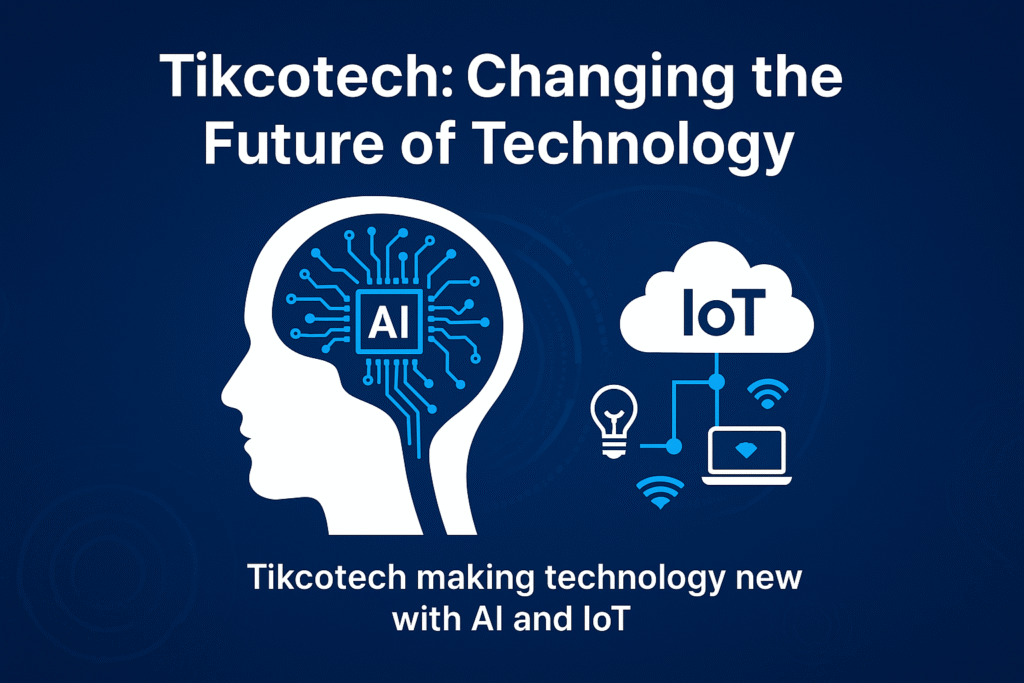 Tikcotech making technology new with AI and IoT